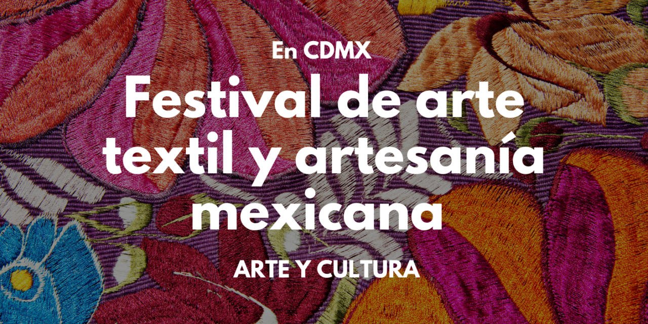 Festival de arte textil y artesanía mexicana